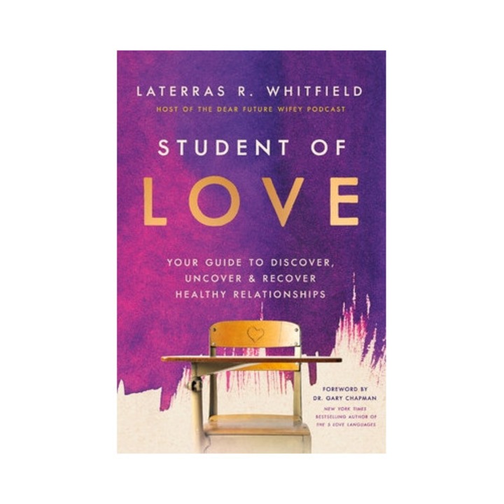 Student Of Love: Your Guide To Discover, Uncover, And Recover Healthy Relationships - Laterras R. Whitfield