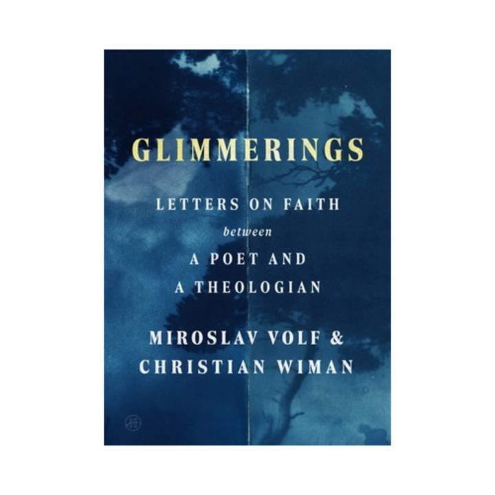 Glimmerings: Letters On Faith Between A Poet And A Theologian - Miroslav Volf