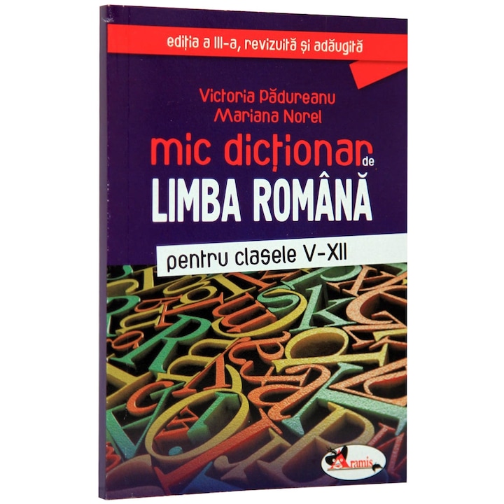Mic dictionar de limba romana pentru clasele V-XII - Victoria Padureanu