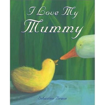 I Love my Mummy - Sebastien Braun I Love my Mummy - Sebastien Braun