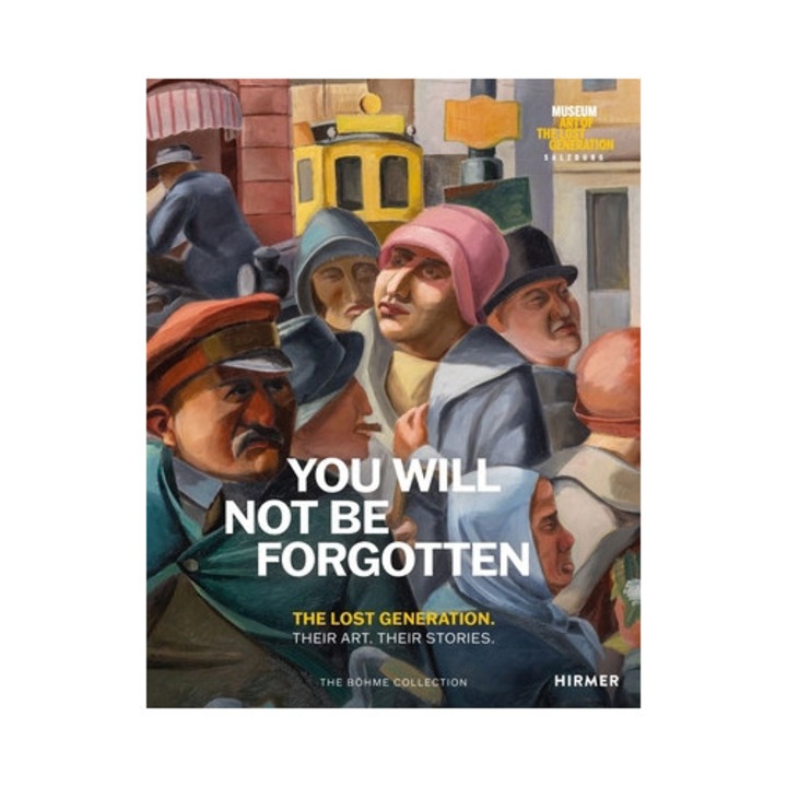 You Will Not Be Forgotten: The Lost Generation. Their Art. Their Stories. - Heinz R. Böhme - Heinz R. Bhme