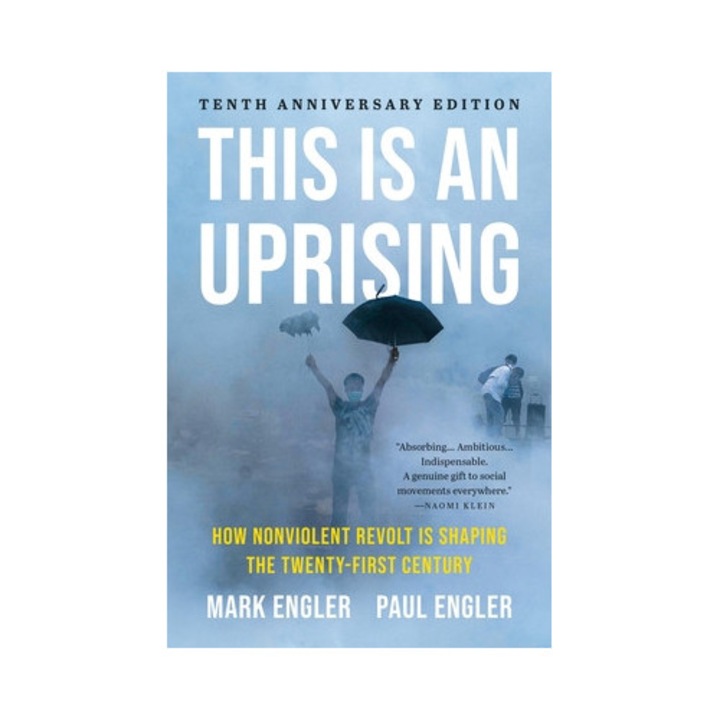 This Is An Uprising: How Nonviolent Revolt Is Shaping The Twenty-first Century - Mark Engler