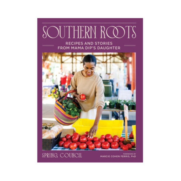 Southern Roots: Recipes And Stories From Mama Dip's Daughter - Anita Spring Council