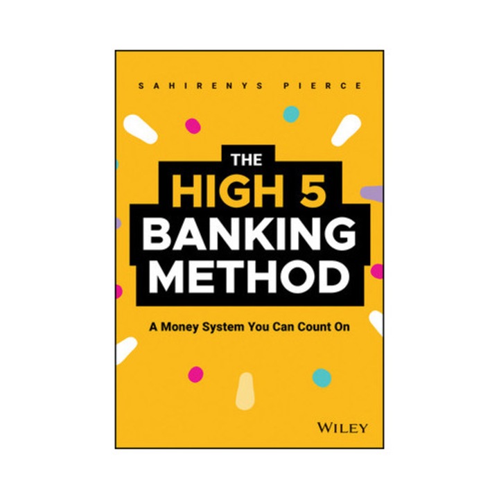 The High-5 Banking Method: A Money System You Can Count On - Sahirenys Pierce