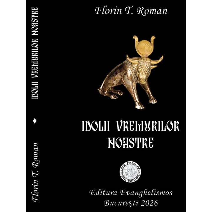 IDOLII VREMURILOR NOASTRE, Editura Evanghelismos, 2026