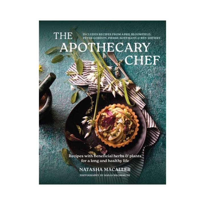 The Apothecary Chef: Recipes With Beneficial Herbs & Plants For A Longer And Healthy Life - Natasha Macaller