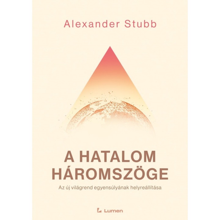 Alexander Stubb; A hatalom háromszöge: Az új világrend egyensúlyának helyreállítása
