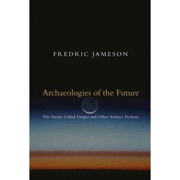 Archaeologies Of The Future - Fredric Jameson