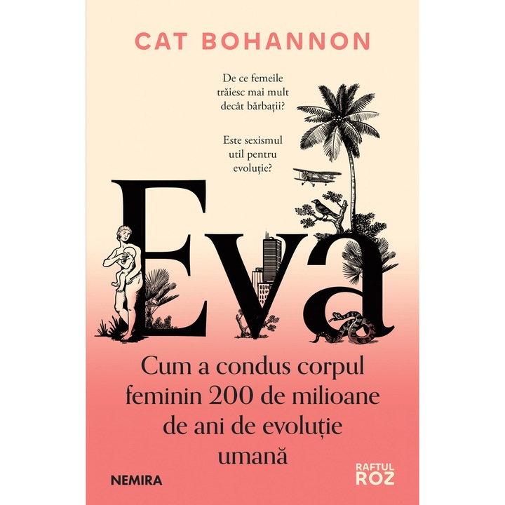 Eva. Cum a condus corpul feminin 200 de milioane de ani de evolutie umana - Cat Bohannon