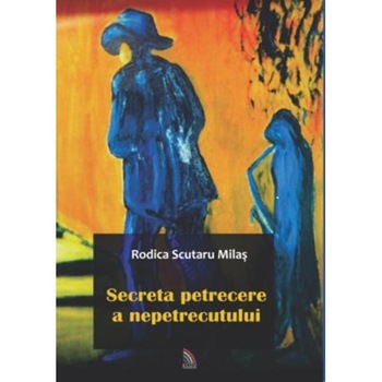 Secreta petrecere a nepetrecutului - Rodica Scutaru Milas Secreta petrecere a nepetrecutului - Rodica Scutaru Milas