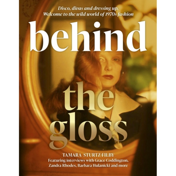 Behind The Gloss: Disco, Divas And Dressing Up. Welcome To The Wild World Of 1970s Fashion - Tamara Sturtz-filby - Tamara Sturtz Filby