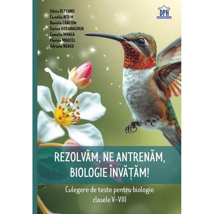 Rezolvam, Ne Antrenam, Biologie Invatam! Culegere - Clasele 5-8 - Silvia Olteanu, Camelia Afrim, Daniela Craciun, Corina Kodjabashija, Camelia Manea, Florina Miricel, Adriana Neagu