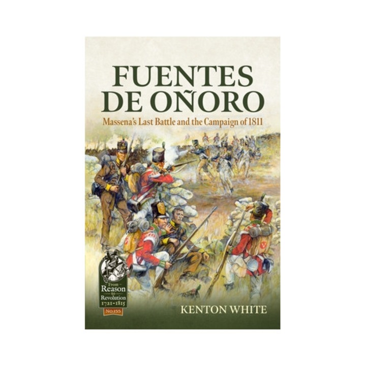 Fuentes De Oñoro: Massena's Last Battle And The Campaign Of 1811 - Kenton White