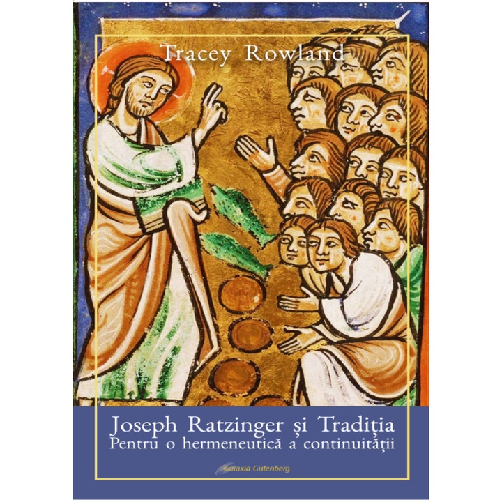 Joseph Ratzinger si Traditia. Pentru o hermeneutica a continuitatii, Tracey Rowland