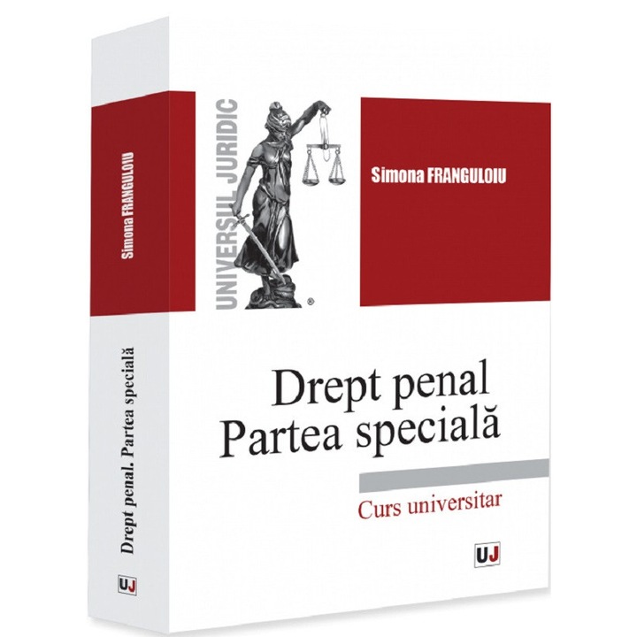 Drept Penal. Partea Speciala. Curs Universitar - Simona Franguloiu