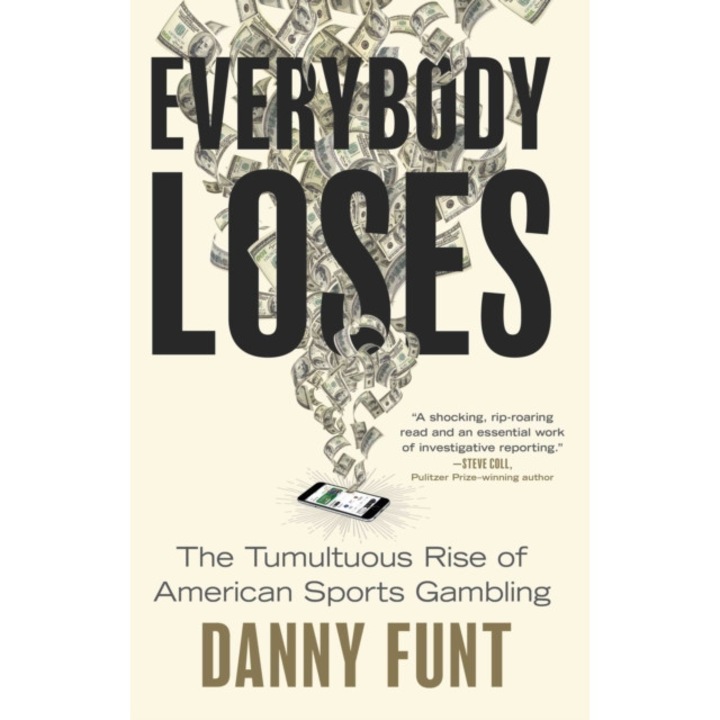 Everybody Loses: The Tumultuous Rise Of American Sports Gambling - Danny Funt