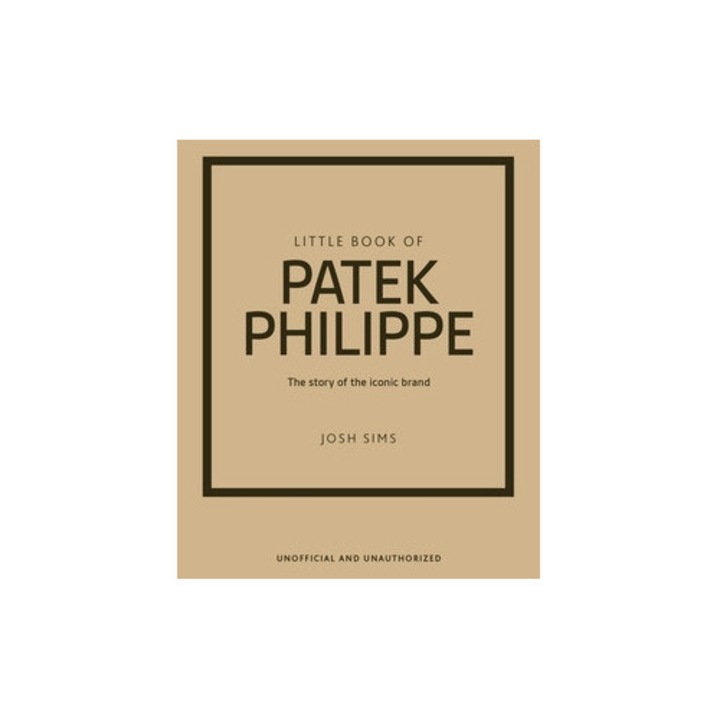 Little Book Of Patek Philippe: The Story Of The Iconic Fashion Brand - Josh Sims