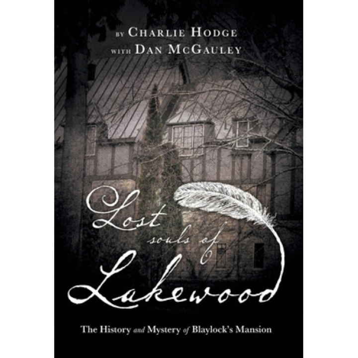 Lost Souls of Lakewood: The History and Mystery of Blaylock Mansion, Charlie Hodge (Author)