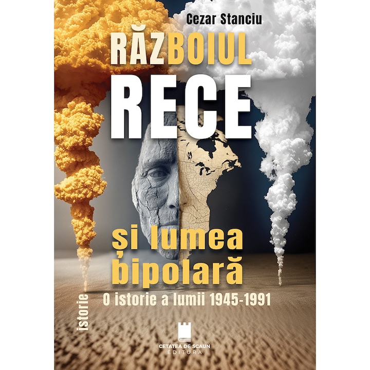 RAZBOIUL RECE si LUMEA BIPOLARA, O istorie a lumii 1945–1991 - Cezar Stanciu