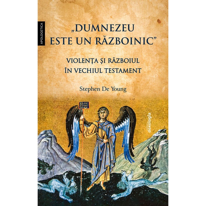 Dumnezeu Este Un Razboinic. Violenta Si Razboiul In Vechiul Testament - Stephen De Young