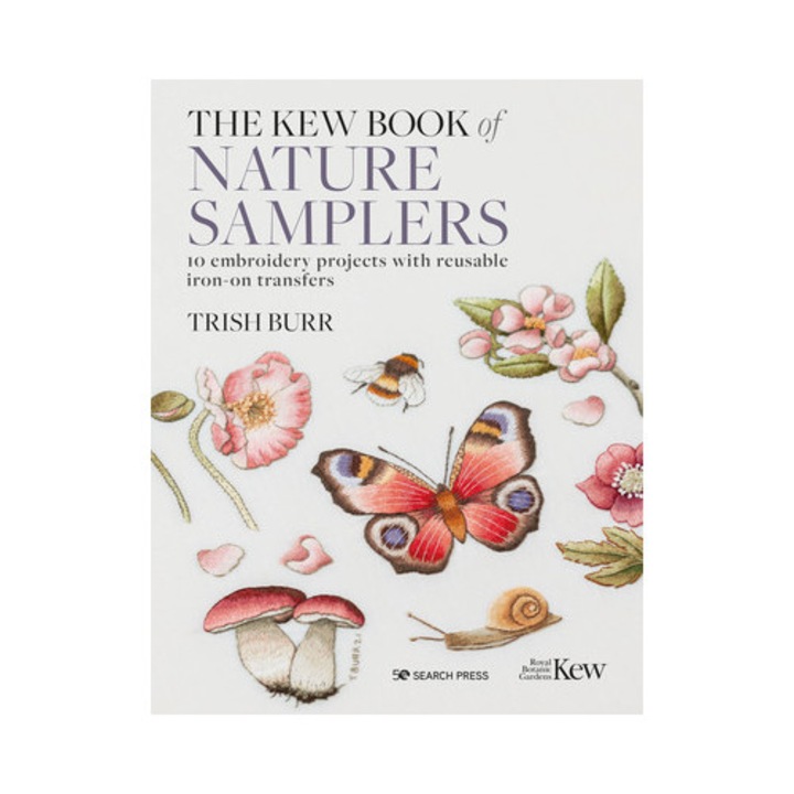 The Kew Book Of Nature Samplers: 10 Embroidery Projects With Reusable Iron-on Transfers - Trish Burr