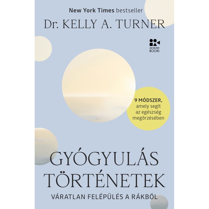 Dr. Kelly A. Turner; Gyógyulástörténetek - Váratlan felépülés a rákból