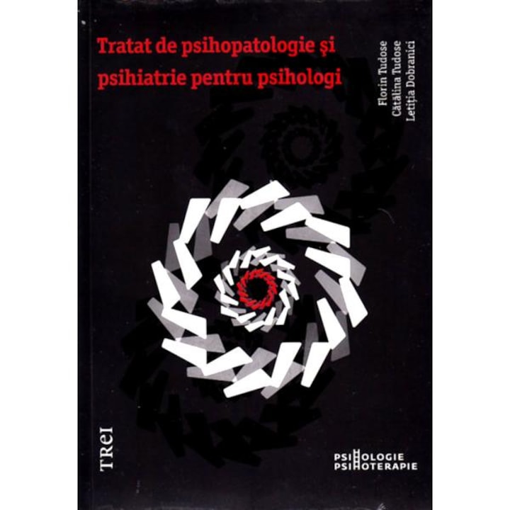 Tratat de psihopatologie si psihiatrie pentru psihologi - Florin Tudose, Catalina Tudose, Letitia Dobranici