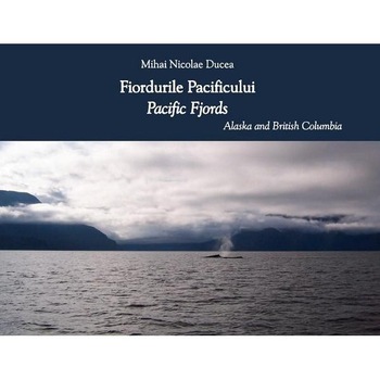 Fiordurile pacificului - Mihai Nicolae Ducea- Editie bilingva Fiordurile pacificului - Mihai Nicolae Ducea- Editie bilingva