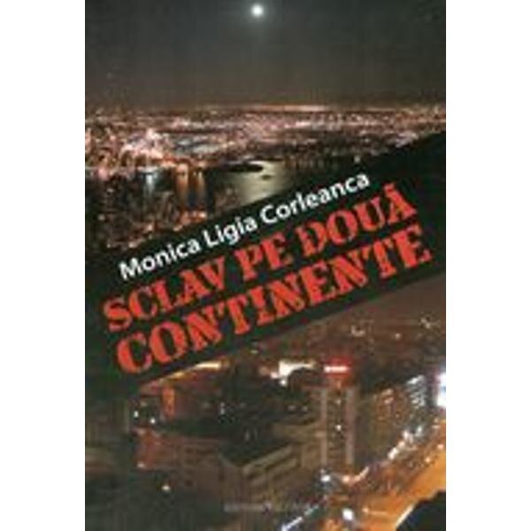 Sclav pe doua continente - Minica Ligia Corleanca