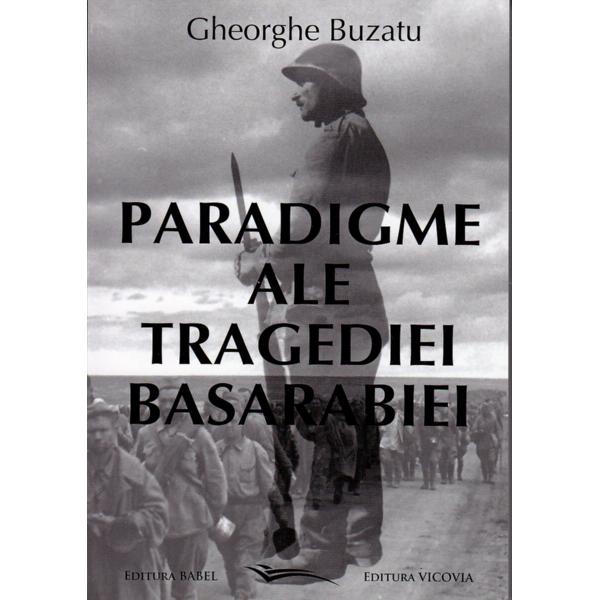 Paradigme ale tragediei Basarabiei - Gheorghe Buzatu