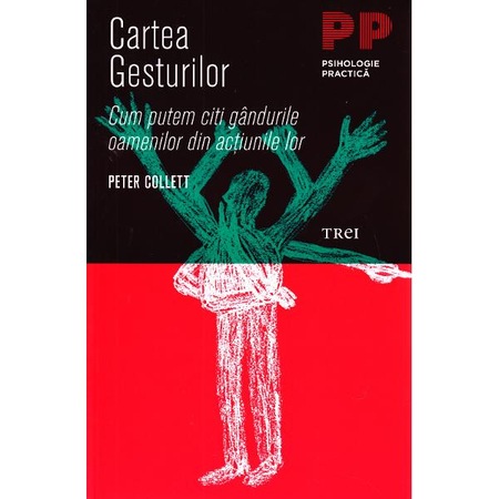 Cartea Gesturilor Cum Putem Citi Gandurile Oamenilor Din Actiunile Lor Peter Collett Emag Ro