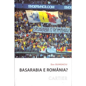 Basarabia e Romania? - Dan Dungaciu Basarabia e Romania? - Dan Dungaciu