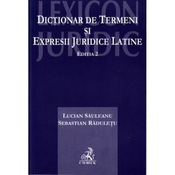 Dictionar de termeni si expresii juridice latine. Editia 2 - Lucian Sauleanu, Sebastian Raduletu Dictionar de termeni si expresii juridice latine. Editia 2 - Lucian Sauleanu, Sebastian Raduletu