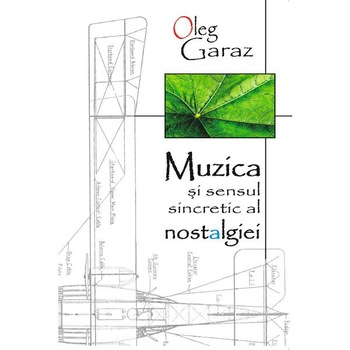 Muzica si sensul sincretic al nostalgiei - Oleg Garaz Muzica si sensul sincretic al nostalgiei - Oleg Garaz