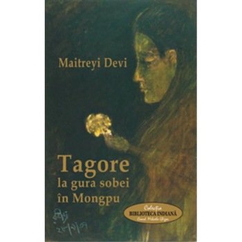Tagore la gura sobei in Mongpu - Maitreyi Devi Tagore la gura sobei in Mongpu - Maitreyi Devi