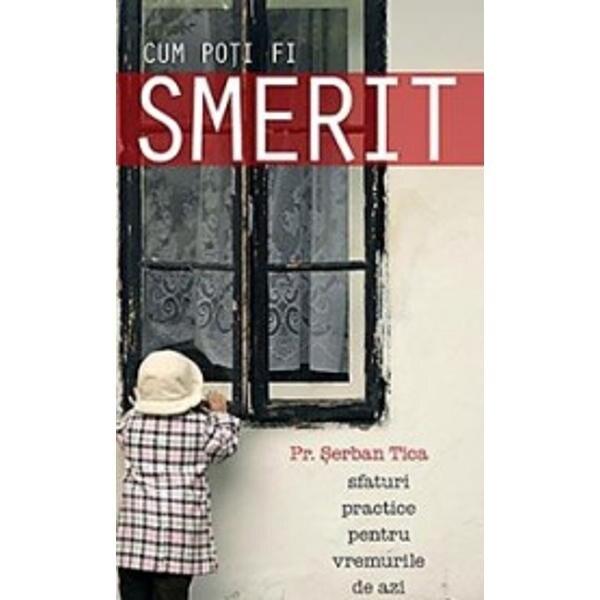Cum poti fi smerit - Pr. Serban Tica