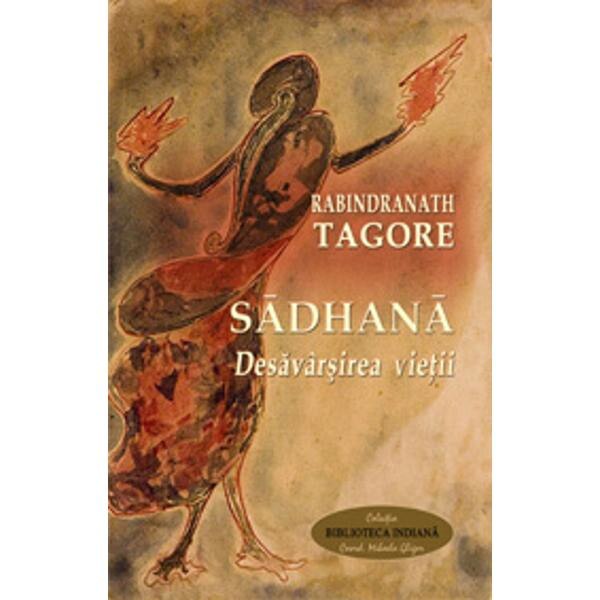 Sadhana. Desavarsirea vietii - Rabindranath Tagore