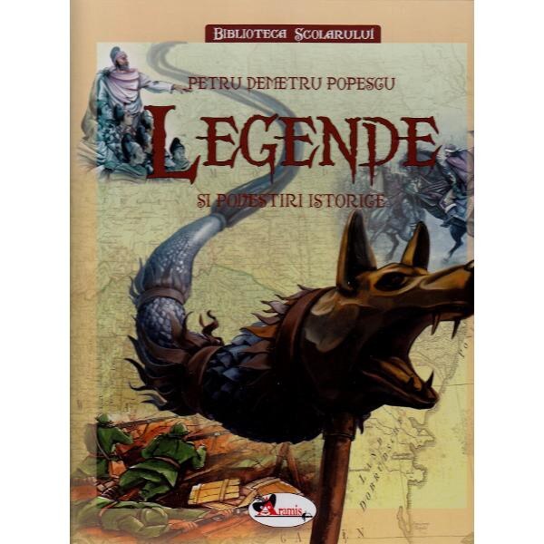 Legende si povestiri istorice (cartonat) - Petru Demetru Popescu