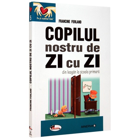 Copilul Nostru De Zi Cu Zi Francine Ferland Emag Ro