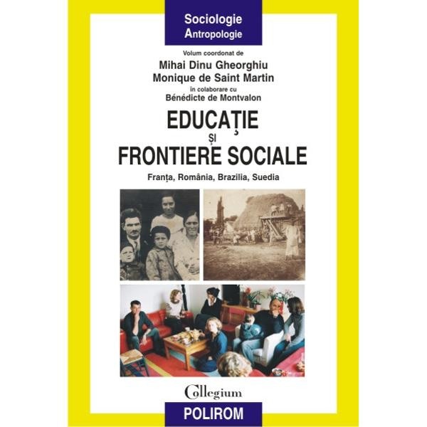 Educatie si frontiere sociale - Mihai Dinu Gheorghiu, Monique De Saint Martin