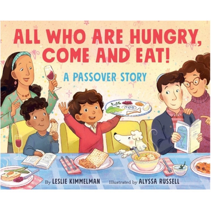 All Who Are Hungry, Come And Eat!: A Passover Story - Leslie Kimmelman