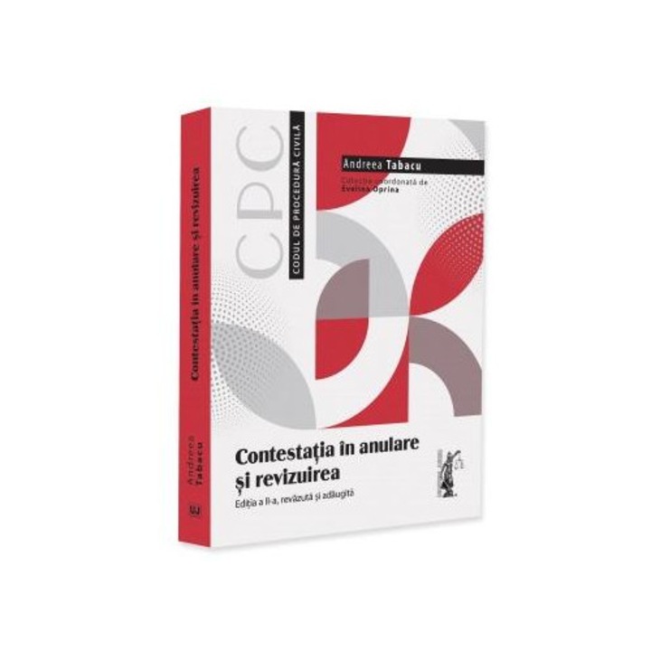 Contestatia in anulare si revizuirea. Editia a II-a, revazuta si adaugita, Andreea Tabacu