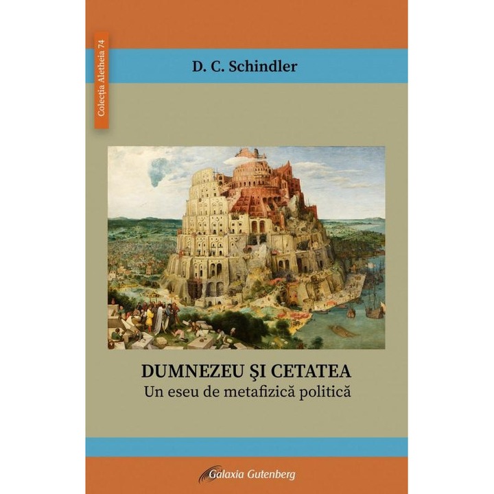 Dumnezeu si cetatea. Un eseu de metafizica politica, D.C. Schindler