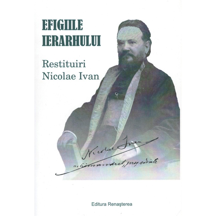 Efigiile Ierarhului. Restituiri Nicolae Ivan