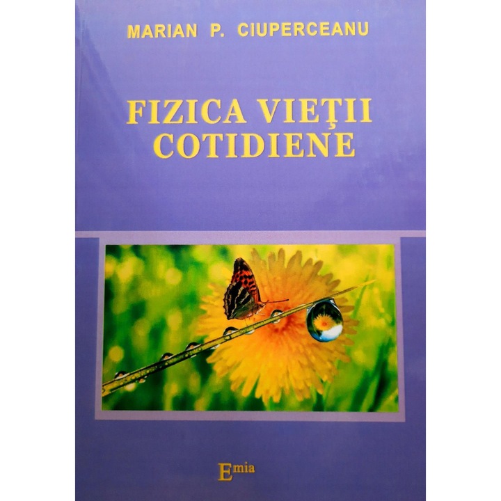 Fizica vietii cotidiene, Marian P Ciuperceanu