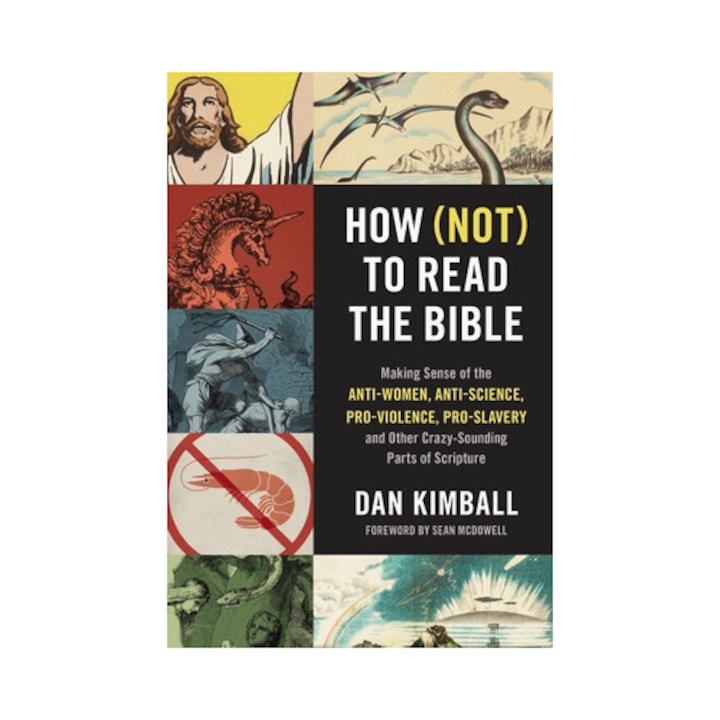 How (not) To Read The Bible: Making Sense Of The Anti-women, Anti-science, Pro-violence, Pro-slavery And Other Crazy-sounding Parts Of Scripture - Dan Kimball