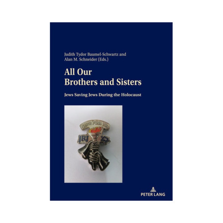 All Our Brothers And Sisters: Jews Saving Jews During The Holocaust - Judith Tydor Baumel-schwartz - Judith Tydor Baumel-schwartz