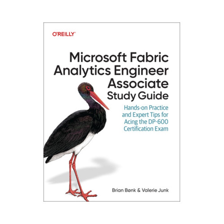 Microsoft Fabric Analytics Engineer Associate Study Guide: Hands-on Practice And Expert Tips For Acing The Dp-600 Certification Exam - Brian Bønk - Brian Bnk