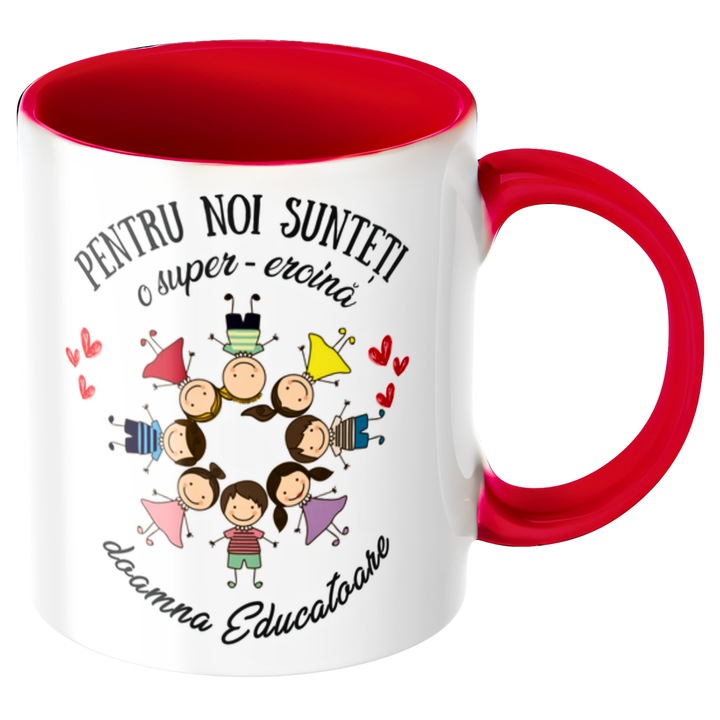 Cana personalizata Pentru noi sunteti o super-eroina doamna Educatoare!, rosie, v2, Mesaj de Multumire, Cadou Gradinita / Sfarsit de An, ceramica, 330ml