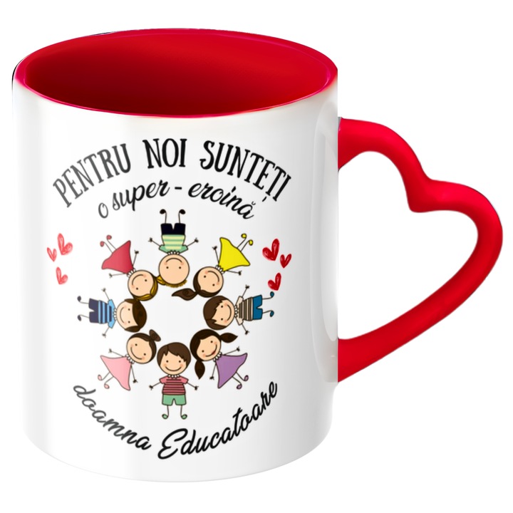 Cana personalizata Pentru noi sunteti o super-eroina doamna Educatoare!, rosie cu maner inima, v2, Mesaj de Multumire, Cadou Gradinita / Sfarsit de An, ceramica, 330ml